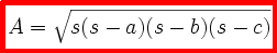 A=sqrt(s(s-a)*(s-b)*(s-c))